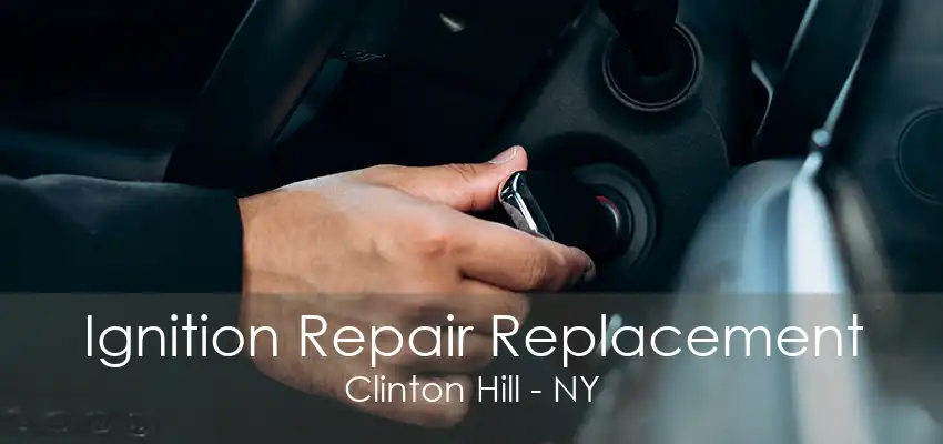 Ignition Repair Replacement Clinton Hill - NY