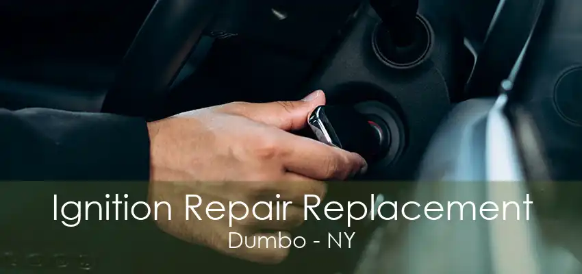 Ignition Repair Replacement Dumbo - NY