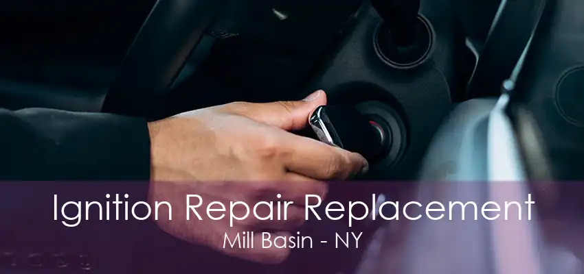 Ignition Repair Replacement Mill Basin - NY