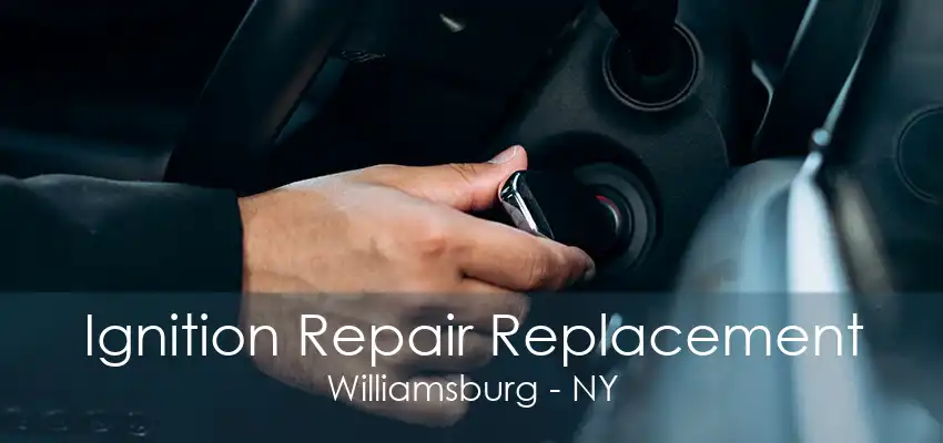 Ignition Repair Replacement Williamsburg - NY