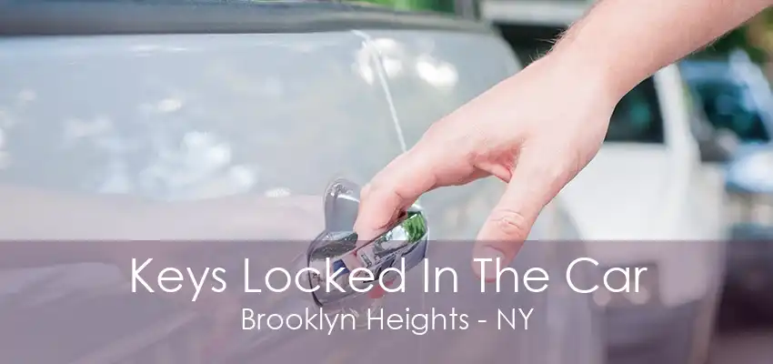 Keys Locked In The Car Brooklyn Heights - NY