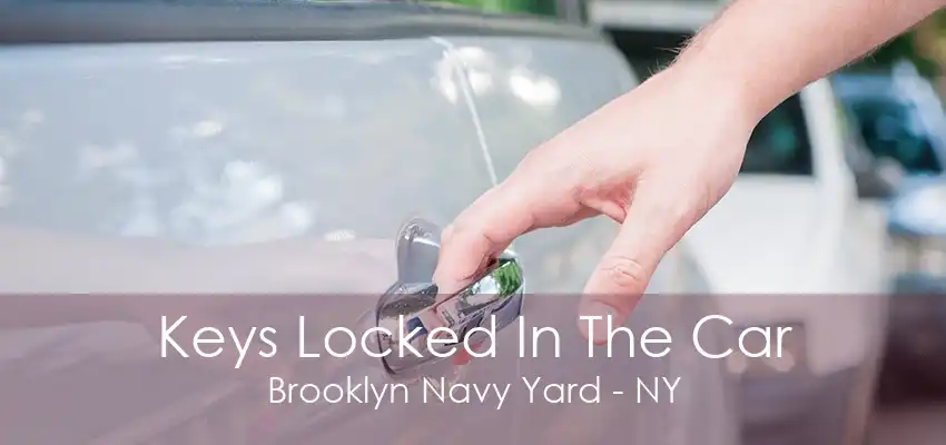 Keys Locked In The Car Brooklyn Navy Yard - NY