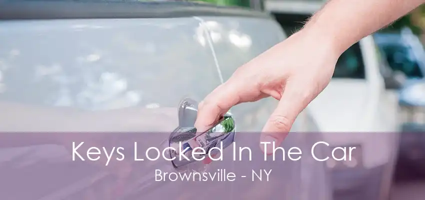 Keys Locked In The Car Brownsville - NY