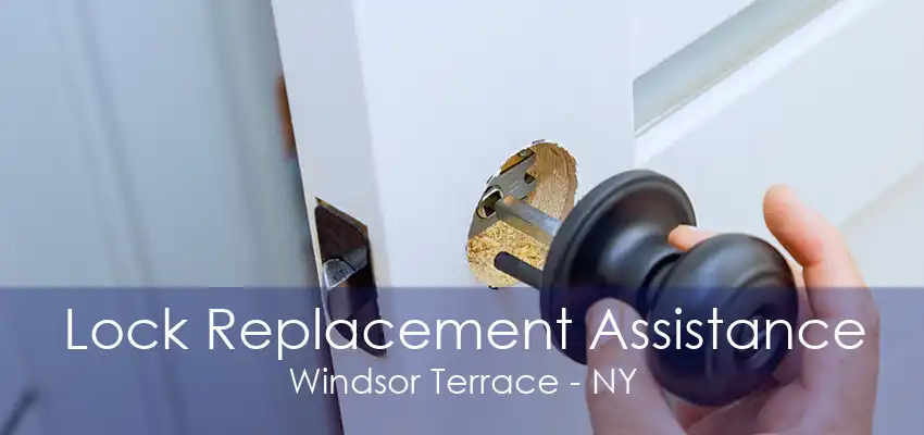 Lock Replacement Assistance Windsor Terrace - NY