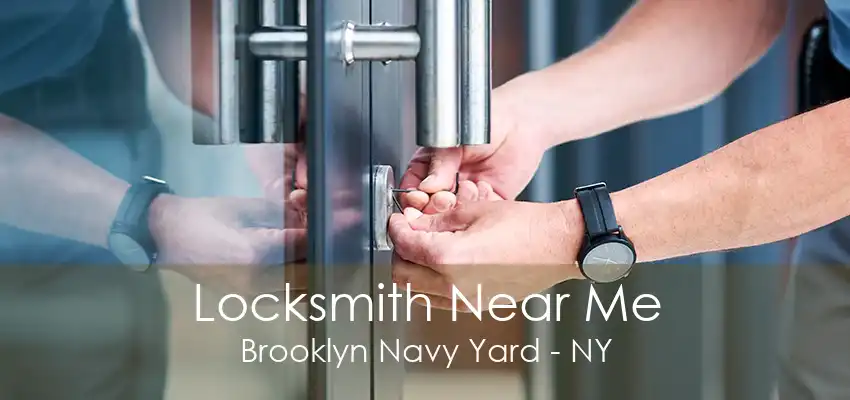 Locksmith Near Me Brooklyn Navy Yard - NY