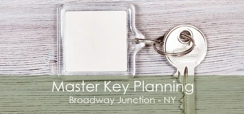 Master Key Planning Broadway Junction - NY