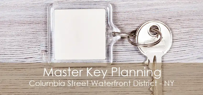 Master Key Planning Columbia Street Waterfront District - NY