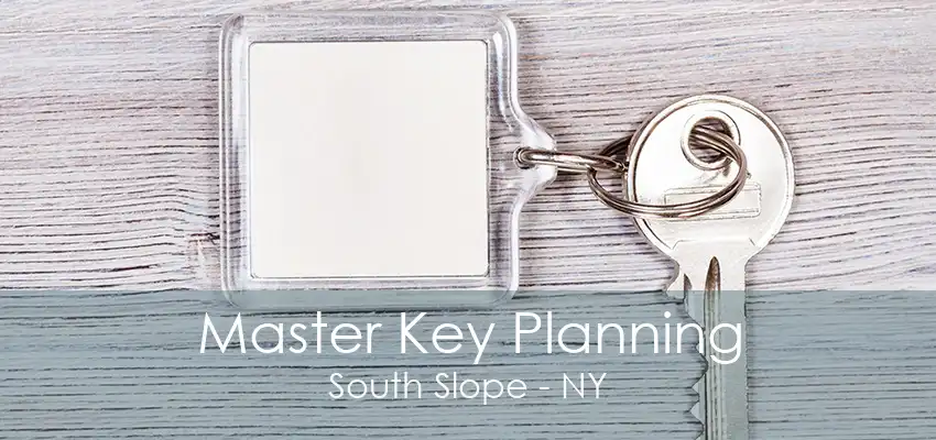 Master Key Planning South Slope - NY