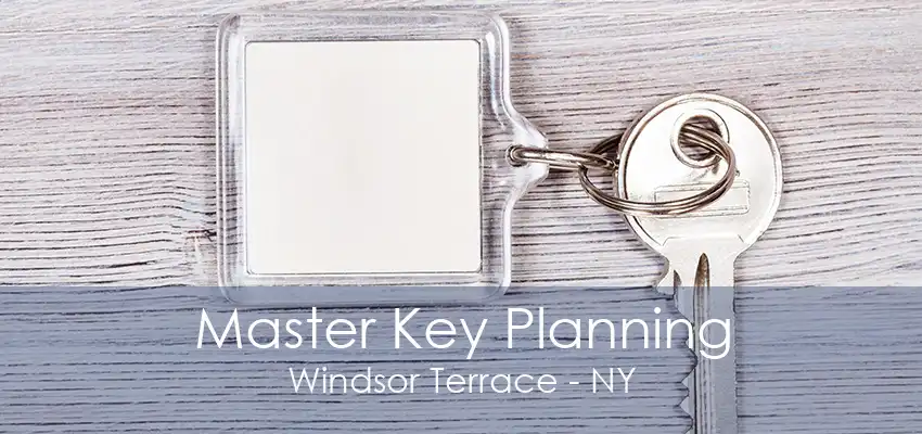 Master Key Planning Windsor Terrace - NY