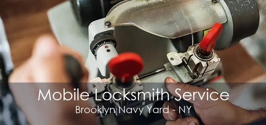 Mobile Locksmith Service Brooklyn Navy Yard - NY