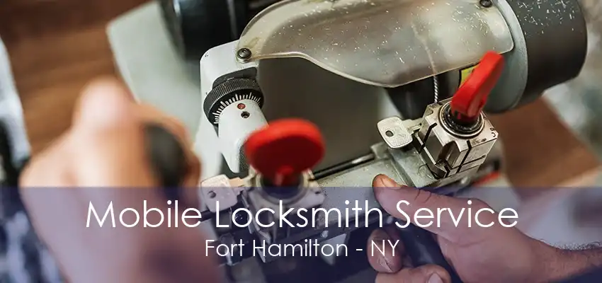 Mobile Locksmith Service Fort Hamilton - NY