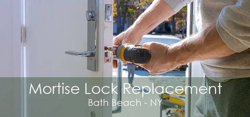 Mortise Lock Replacement Bath Beach - NY