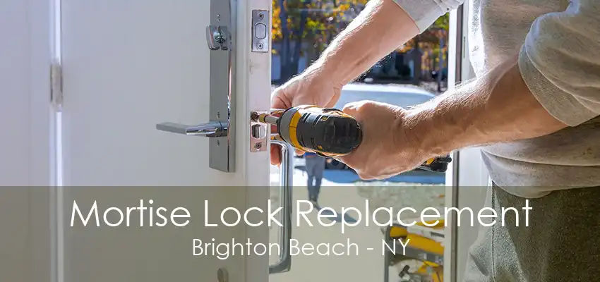 Mortise Lock Replacement Brighton Beach - NY