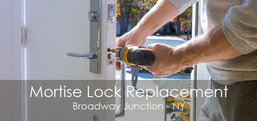 Mortise Lock Replacement Broadway Junction - NY