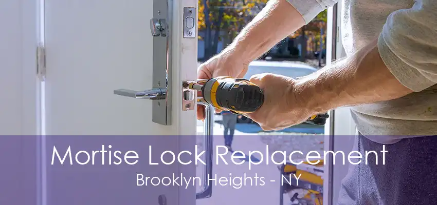 Mortise Lock Replacement Brooklyn Heights - NY