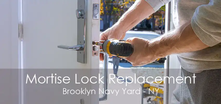 Mortise Lock Replacement Brooklyn Navy Yard - NY