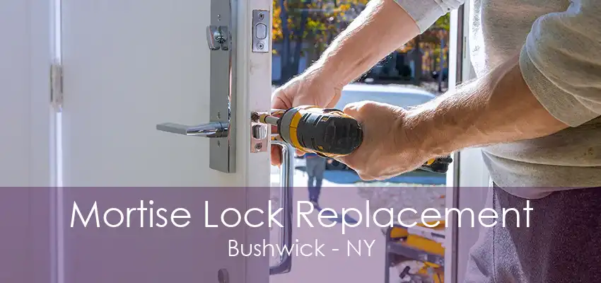 Mortise Lock Replacement Bushwick - NY