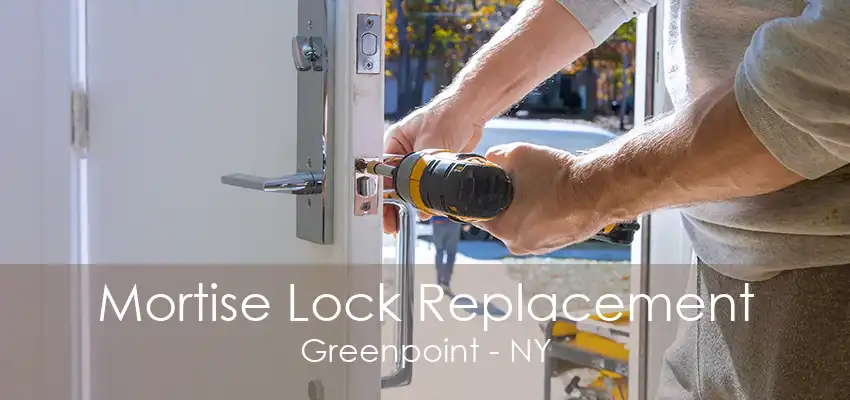 Mortise Lock Replacement Greenpoint - NY