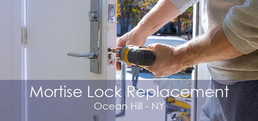 Mortise Lock Replacement Ocean Hill - NY