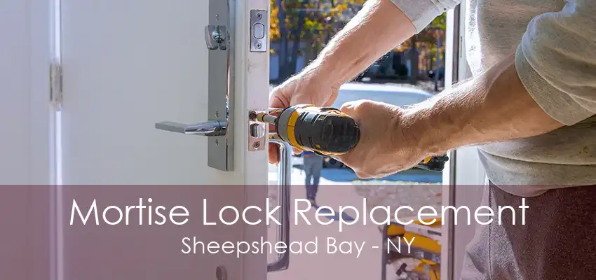 Mortise Lock Replacement Sheepshead Bay - NY