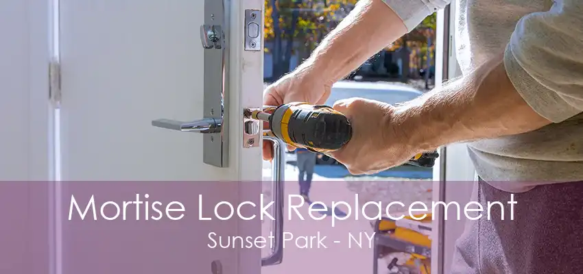 Mortise Lock Replacement Sunset Park - NY