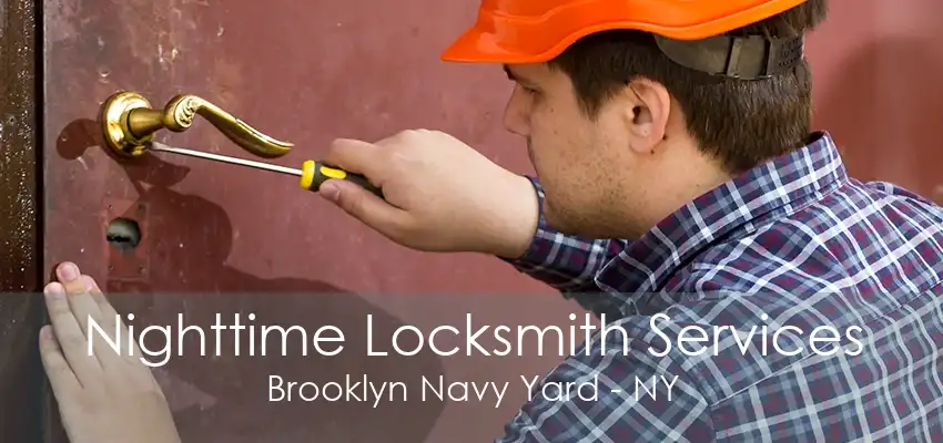 Nighttime Locksmith Services Brooklyn Navy Yard - NY