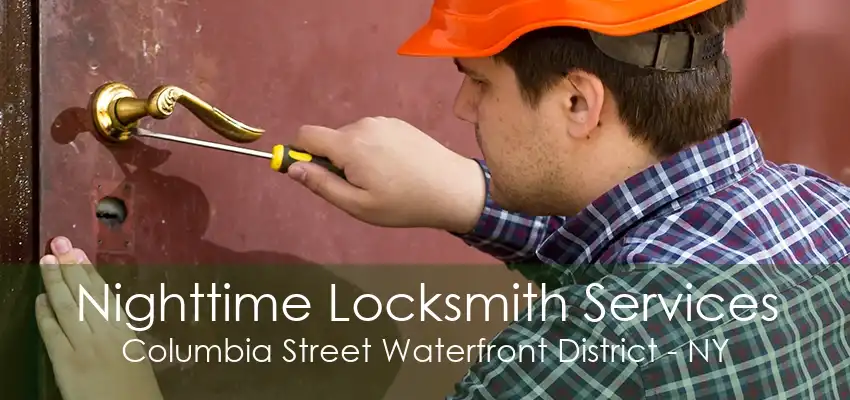 Nighttime Locksmith Services Columbia Street Waterfront District - NY