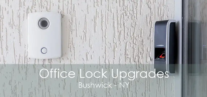 Office Lock Upgrades Bushwick - NY