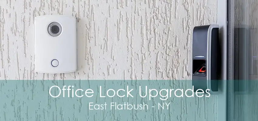 Office Lock Upgrades East Flatbush - NY