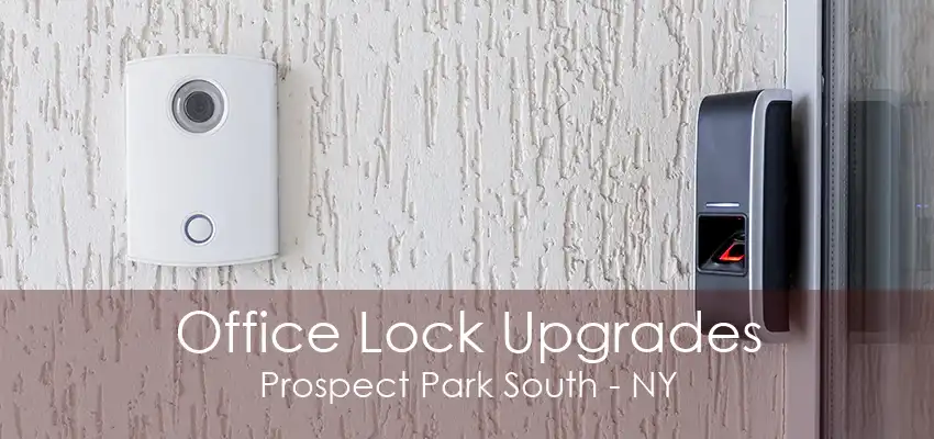 Office Lock Upgrades Prospect Park South - NY