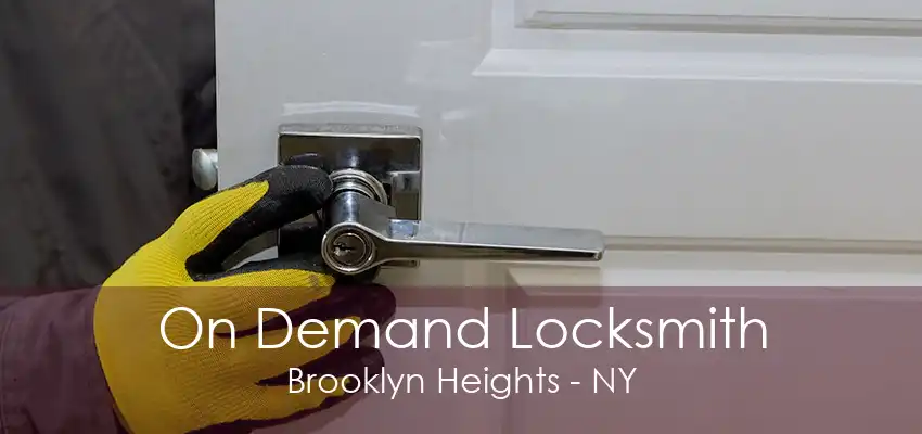 On Demand Locksmith Brooklyn Heights - NY