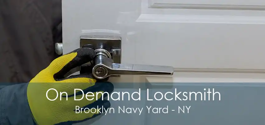 On Demand Locksmith Brooklyn Navy Yard - NY