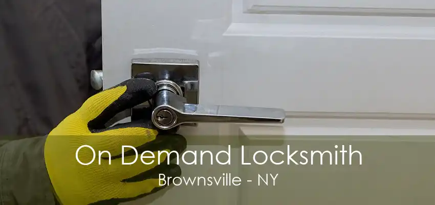 On Demand Locksmith Brownsville - NY