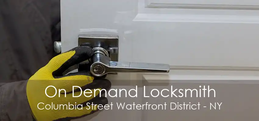 On Demand Locksmith Columbia Street Waterfront District - NY