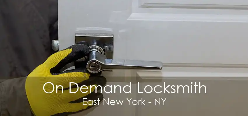 On Demand Locksmith East New York - NY