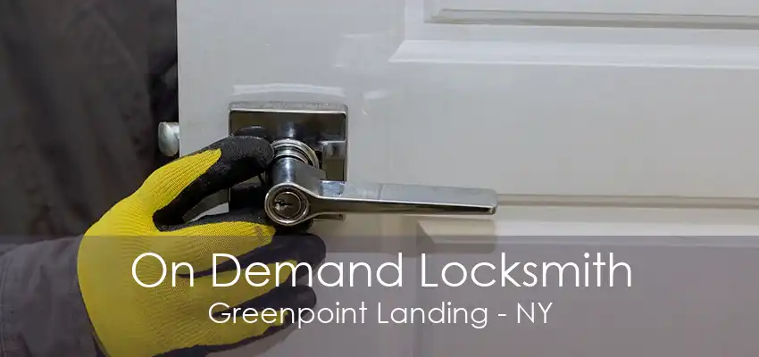 On Demand Locksmith Greenpoint Landing - NY