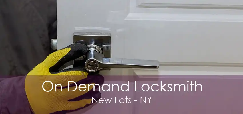 On Demand Locksmith New Lots - NY