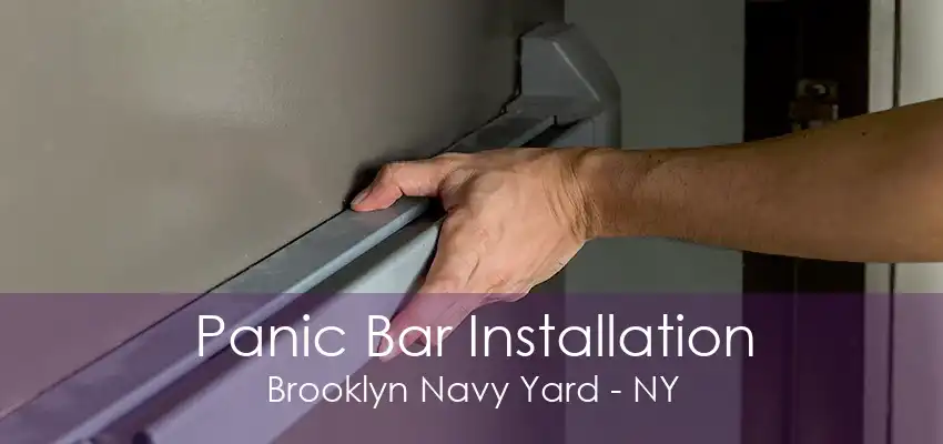 Panic Bar Installation Brooklyn Navy Yard - NY