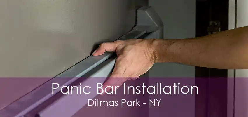 Panic Bar Installation Ditmas Park - NY