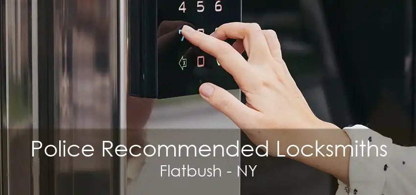 Police Recommended Locksmiths Flatbush - NY