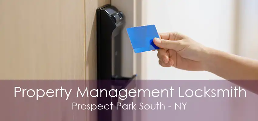 Property Management Locksmith Prospect Park South - NY