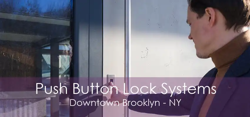 Push Button Lock Systems Downtown Brooklyn - NY