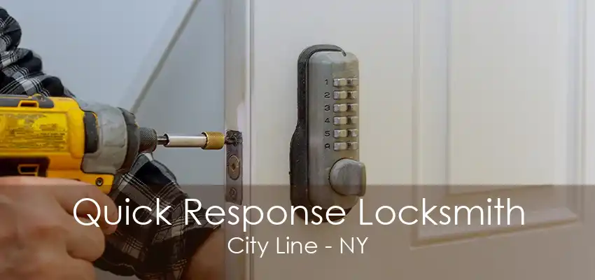 Quick Response Locksmith City Line - NY