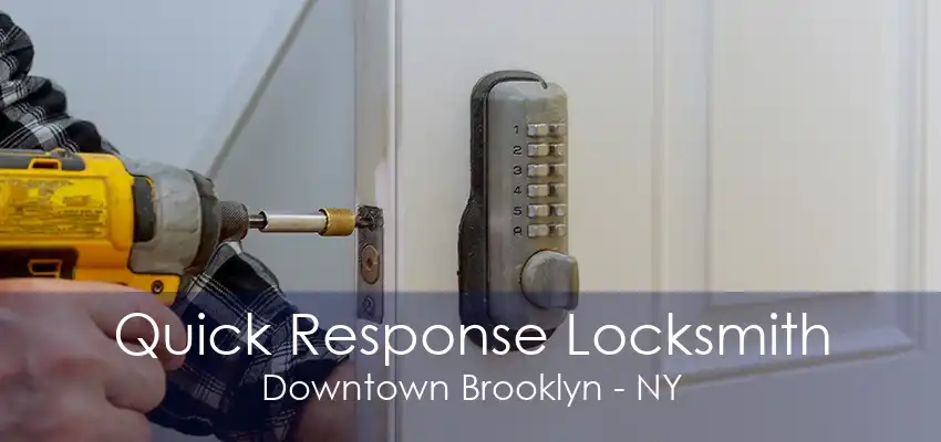 Quick Response Locksmith Downtown Brooklyn - NY