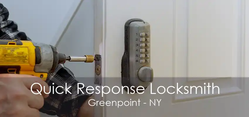 Quick Response Locksmith Greenpoint - NY