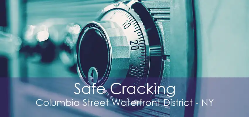 Safe Cracking Columbia Street Waterfront District - NY