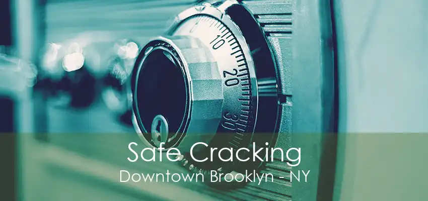 Safe Cracking Downtown Brooklyn - NY