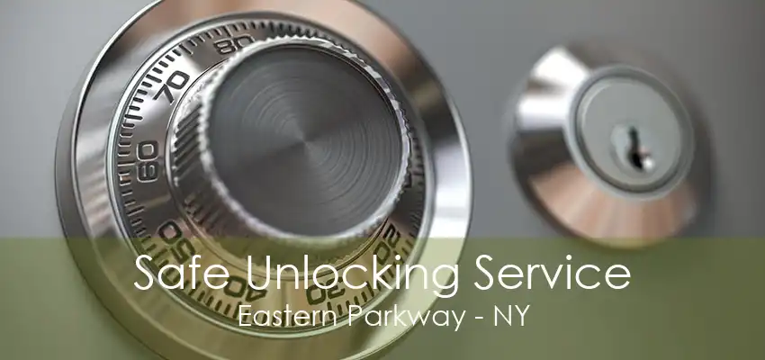 Safe Unlocking Service Eastern Parkway - NY