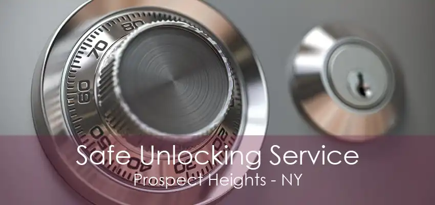 Safe Unlocking Service Prospect Heights - NY