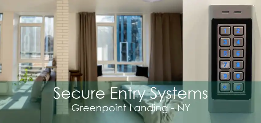 Secure Entry Systems Greenpoint Landing - NY